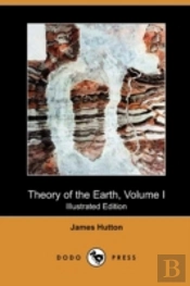 Theory Of The Earth, Volume I (Illustrat