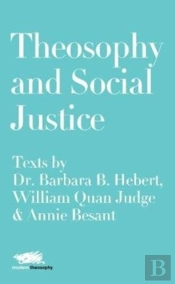 Theosophy And Social Justice: Texts By Dr. Barbara B. Hebert, William Quan Judge & Annie Besant