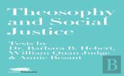Theosophy And Social Justice: Texts By Dr. Barbara B. Hebert, William Quan Judge & Annie Besant
