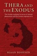 Thera And The Exodus - The Exodus Explained In Terms Of Natural Phenomena And The Human Response To It