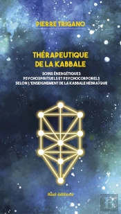 Thérapeutique De La Kabbale : Soins Énergétiques Psychospirituels Et Psychocorporels Selon L'Enseignement De La Kabbale