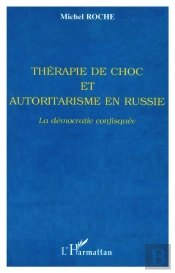 Therapie De Choc Et Autoritarisme En Russie ; La Democratie Confisquee
