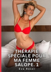Therapie Speciale Pour Ma Femme Salope 1 - Nouvelles Erotiques De Sexe Ta