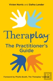 Theraplayâ® Â€“ The Practitioner'S Guide
