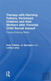 Therapy With Harming Fathers, Victimized Children And Their Mothers After Parental Child Sexual Assault