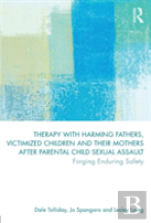 Therapy With Harming Fathers, Victimized Children And Their Mothers After Parental Child Sexual Assault