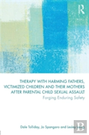 Therapy With Harming Fathers, Victimized Children And Their Mothers After Parental Child Sexual Assault
