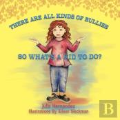 There Are All Kinds Of Bullies So What'S A Kid To Do?