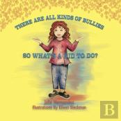 There Are All Kinds Of Bullies So What'S A Kid To Do?