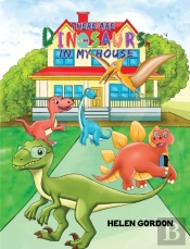 There Are Dinosaurs In My House