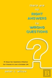 There Are No Right Answers To Wrong Questions