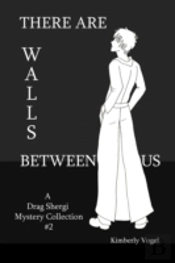 There Are Walls Between Us: A Drag Shergi Mystery Collection #2