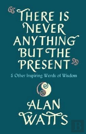 There Is Never Anything But The Present