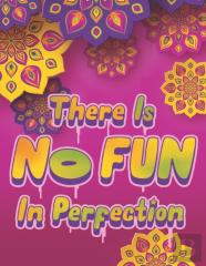 There Is No Fun In Perfection - Inspirational Coloring Book With Quotes, Flowers And Mandalas  - Motivating Swear Word Coloring Book And Good Vibe Coloring Book For Adults