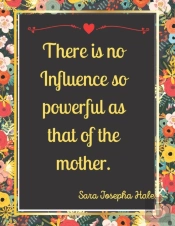 There Is No Influence So Powerful As That Of The Mother.