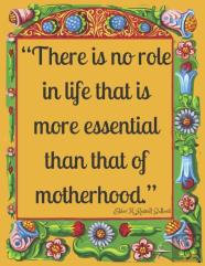 ''There Is No Role In Life That Is More Essential Than That Of Motherhood.''