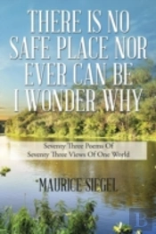There Is No Safe Place Nor Ever Can Be I Wonder Why