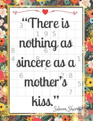 ''There Is Nothing As Sincere As A Mother'S Kiss. ''