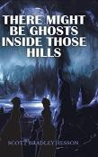 There Might Be Ghosts Inside Those Hills