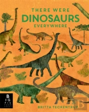 There Were Dinosaurs Everywhere