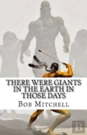 There Were Giants In The Earth In Those Days