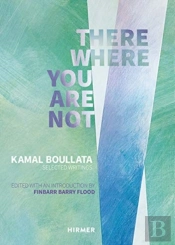 There Where You Are Not: Selected Writings By Kamal Boullata