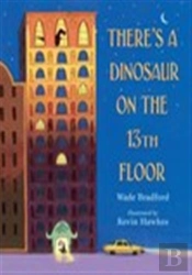 There'S A Dinosaur On The 13th Floor