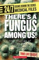There'S A Fungus Among Us! (24/7: Science Behind The Scenes: Medical Files)