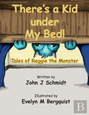 There'S A Kid Under My Bed! Tales Of Reggie The Monster