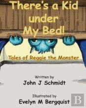 There'S A Kid Under My Bed! Tales Of Reggie The Monster