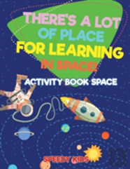 There'S A Lot Of Place For Learning In Space! Activity Book Space