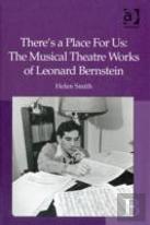 There'S A Place For Us: The Musical Theatre Works Of Leonard Bernstein
