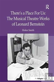 There'S A Place For Us: The Musical Theatre Works Of Leonard Bernstein