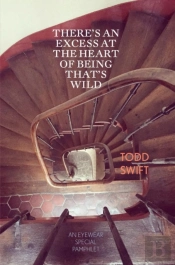 There'S An Excess At The Heart Of Being That'S Wild