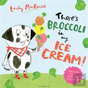 There'S Broccoli In My Ice Cream!