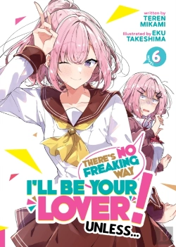 Bertrand.pt - There'S No Freaking Way I'Ll Be Your Lover! Unless... (Light Novel) Vol. 6