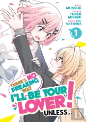 There'S No Freaking Way I'Ll Be Your Lover! Unless... (Manga) Vol. 1