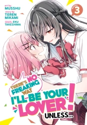 There'S No Freaking Way I'Ll Be Your Lover! Unless... (Manga) Vol. 3