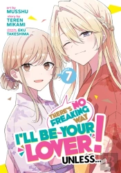 There'S No Freaking Way I'Ll Be Your Lover! Unless... (Manga) Vol. 7