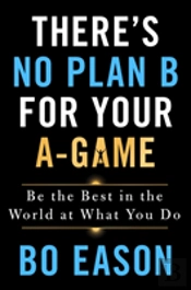 There'S No Plan B For Your A-Game
