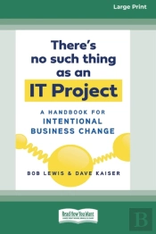 There'S No Such Thing As An It Project: