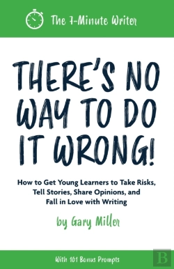 Bertrand.pt - There'S No Way To Do It Wrong!: How To Get Young Learners To Take Risks, Tell Stories, Share Opinions, And Fall In Love With Writing