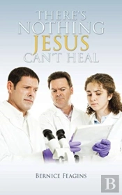 There'S Nothing Jesus Can'T Heal