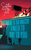 There'S So Much I Need To Say To You