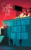 There'S So Much I Need To Say To You