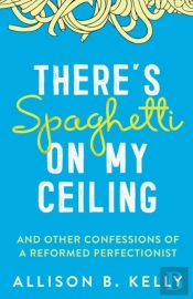 There'S Spaghetti On My Ceiling