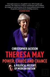 Theresa May: Power, Chaos And Chance