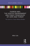 Theresa May, The Hostile Environment And Public Pedagogies Of Hate And Threat
