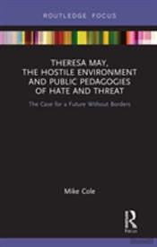Theresa May, The Hostile Environment And Public Pedagogies Of Hate And Threat