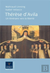 Thérèse D'Avila ; Un Itinéraire Vers La Liberté